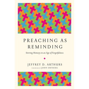 Preaching as Reminding - by  Jeffrey D Arthurs (Paperback) - 1 of 1