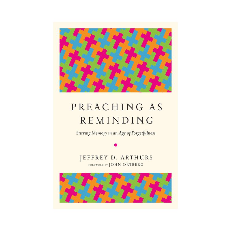 Preaching as Reminding - by  Jeffrey D Arthurs (Paperback), 1 of 2