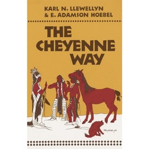 The Cheyenne Way - by  Karl N Llewellyn & E Adamson Hoebel (Paperback) - 1 of 1