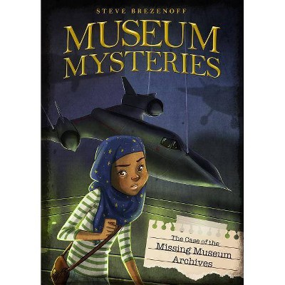 The Case of the Missing Museum Archives - (Museum Mysteries) by  Steve Brezenoff (Paperback)