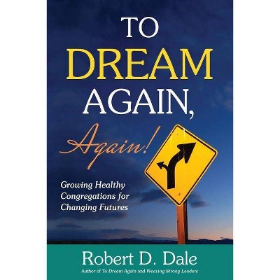 To Dream Again, Again! - by  Robert D Dale (Paperback)