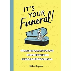 It's Your Funeral! - by  Kathy Benjamin (Hardcover)