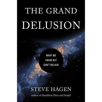 The Grand Delusion - by  Steve Hagen (Paperback)