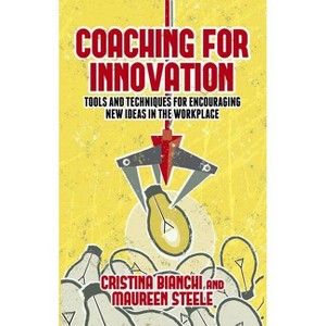 Coaching for Innovation - by  Cristina Bianchi & Maureen Steele (Hardcover) - 1 of 1