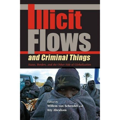 Illicit Flows and Criminal Things - (Tracking Globalization) by  Willem Van Schendel & Itty Abraham (Paperback)