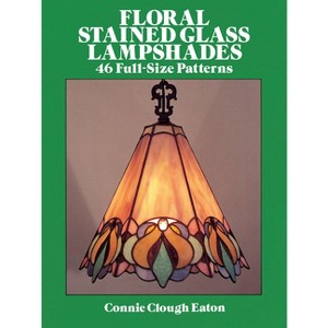 Floral Stained Glass Lampshades - (Dover Crafts: Stained Glass) by  Connie Clough Eaton (Paperback) - 1 of 1