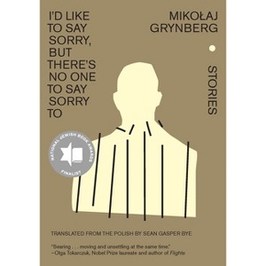 I'd Like to Say Sorry, But There's No One to Say Sorry to - by  Mikolaj Grynberg (Hardcover) - 1 of 1