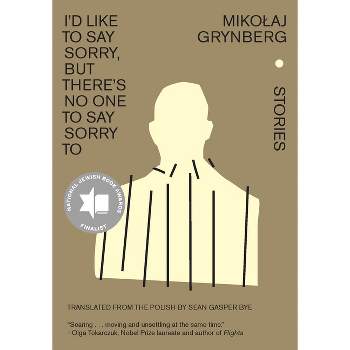 I'd Like to Say Sorry, But There's No One to Say Sorry to - by  Mikolaj Grynberg (Hardcover)