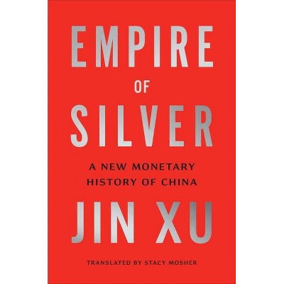 Empire of Silver - by  Jin Xu (Hardcover)