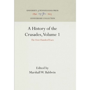 A History of the Crusades, Volume 1 - (Anniversary Collection) by  Marshall W Baldwin & Kenneth Meyer Setton (Hardcover) - 1 of 1