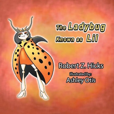 The Ladybug Known as Lil - by  Robert Z Hicks (Paperback)