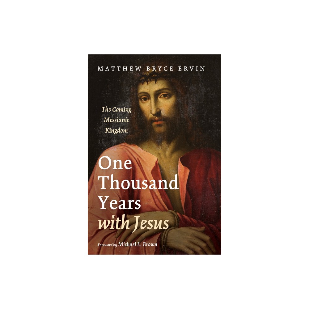 One Thousand Years with Jesus - by Matthew Bryce Ervin (Hardcover)