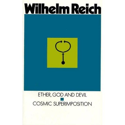 Ether, God and Devil & Cosmic Superimposition - by  Wilhelm Reich (Paperback)