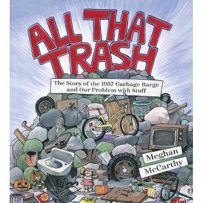 All That Trash - by  Meghan McCarthy (Hardcover)