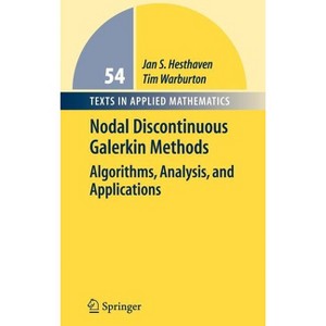 Nodal Discontinuous Galerkin Methods - (Texts in Applied Mathematics) by  Jan S Hesthaven & Tim Warburton (Hardcover) - 1 of 1