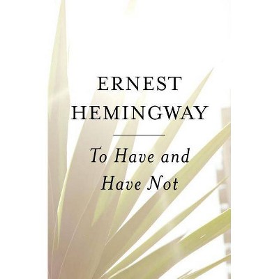 To Have and Have Not - by  Ernest Hemingway (Paperback)