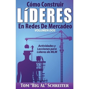 Cómo Construir Líderes En Redes De Mercadeo Volumen Dos - by  Tom Big Al Schreiter (Paperback) - 1 of 1