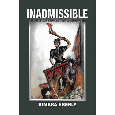 Inadmissible - by  Kimbra Eberly (Paperback)