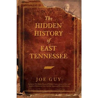 HIDDEN HISTORY OF EAST TENNESSEE - by Joe Guy (Paperback)