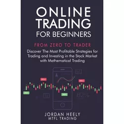 Online Trading for Beginners - (Mtfl Trading) by  Jordan Heely (Paperback)