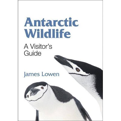 Antarctic Wildlife - (Princeton University Press (Wildguides)) by  James Lowen (Paperback)