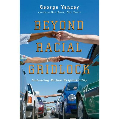 Beyond Racial Gridlock - by  George Yancey (Paperback)