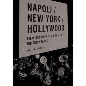 Napoli/New York/Hollywood - (Critical Studies in Italian America) by  Giuliana Muscio (Paperback) - 1 of 1