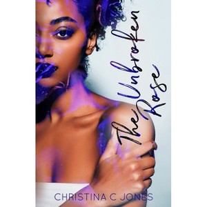 The Unbroken Rose - by  Christina C Jones (Paperback) - 1 of 1