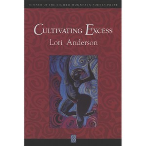 Cultivating Excess - by  Lori Anderson (Paperback) - 1 of 1