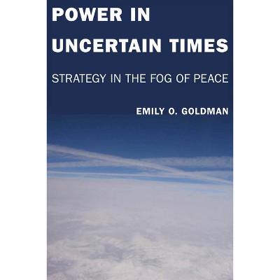 Power in Uncertain Times - by  Emily Goldman (Hardcover)