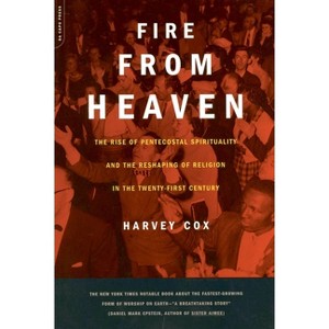 Fire from Heaven - (Rise of Pentecostal Spirituality and the Reshaping of Religi) by  Harvey Cox (Paperback) - 1 of 1