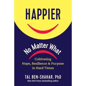 Happier, No Matter What - by  Tal Ben-Shahar (Hardcover)
