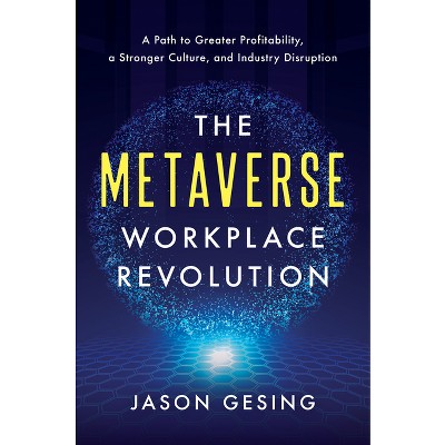 The Metaverse Workplace Revolution - by  Jason Gesing (Hardcover)