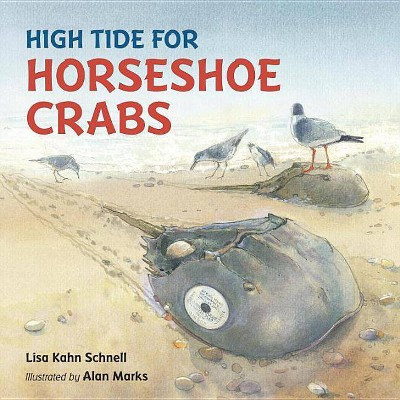 High Tide for Horseshoe Crabs - by  Lisa Kahn Schnell (Hardcover)