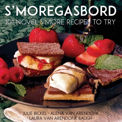 S'moregasbord - by  Laura Vanarendonk Baugh & Julie Bickel & Alena Van Arendonk (Paperback)