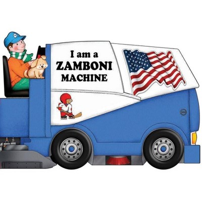 I Am a Zamboni Machine - by Paola Migliari (Board Book)