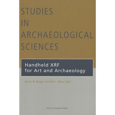 Handheld XRF for Art and Archaeology - (Studies in Archaeological Sciences) by  Aaron N Shugar & Jennifer L Mass (Paperback)