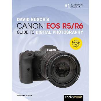 David Busch's Canon EOS R5/R6 Guide to Digital Photography - (The David Busch Camera Guide) by  David D Busch (Paperback)
