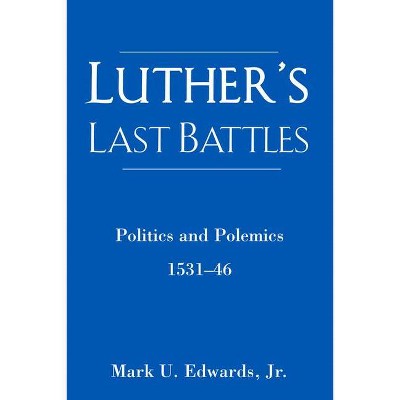 Luther's Last Battles - by  Mark U Edwards (Paperback)