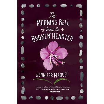 The Morning Bell Brings the Broken Hearted - by  Jennifer Manuel (Paperback)