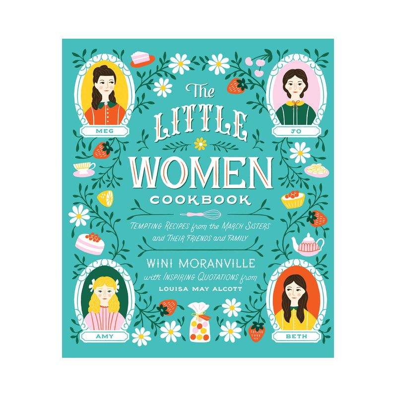 The Little Women Cookbook - by  Wini Moranville & Louisa May Alcott (Hardcover), 1 of 2
