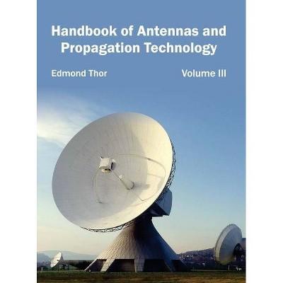 Handbook of Antennas and Propagation Technology: Volume III - by  Edmond Thor (Hardcover)