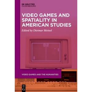 Video Games and Spatiality in American Studies - (Video Games and the Humanities) by  Dietmar Meinel (Paperback) - 1 of 1