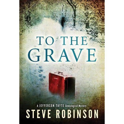 To the Grave - (Jefferson Tayte Genealogical Mysteries) by  Steve Robinson (Paperback)