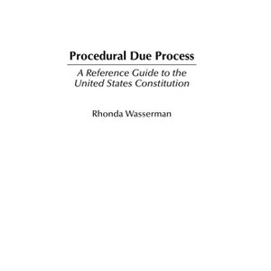 Procedural Due Process - (Reference Guides to the United States Constitution) by  Rhonda Wasserman (Hardcover) - 1 of 1