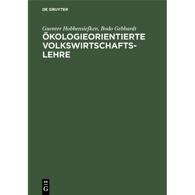 Ökologieorientierte Volkswirtschaftslehre - 2nd Edition by  Guenter Hobbensiefken & Bodo Gebhardt (Hardcover)