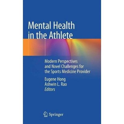 Mental Health in the Athlete - by  Eugene Hong & Ashwin L Rao (Hardcover)