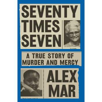 Seventy Times Seven - by  Alex Mar (Hardcover)