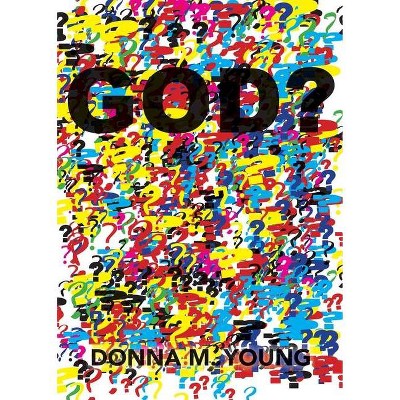 God? - by  Donna M Young (Paperback)