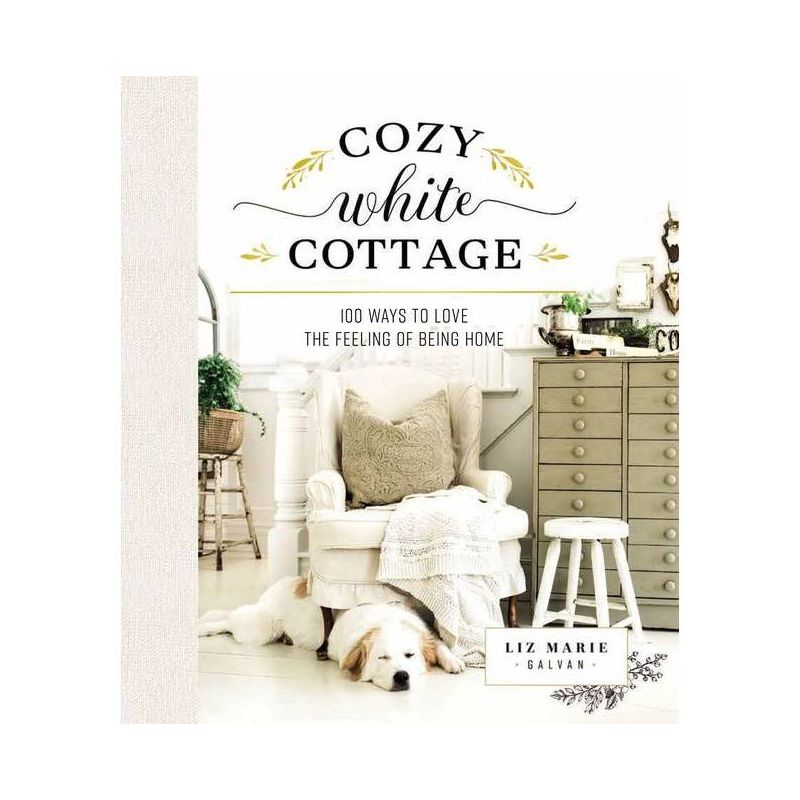 Cozy White Cottage - by  Liz Marie Galvan (Hardcover), 1 of 8